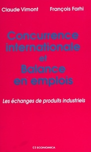 François Farhi et Claude Vimont - Concurrence internationale et balance en emploi - Les échanges de produits industriels.