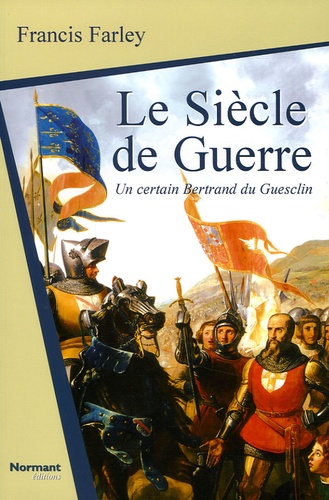 François Farley - Le Siècle de Guerre Tome 1 : Un certain Bertrand Du Guesclin.