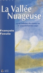 François Fasula - La vallée nuageuse - Ou De l'influence du whiskey sur le comportement des anges.