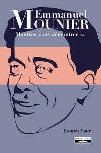 François Faure et Domuni Press - Emmanuel Mounier :  Montrer, sans démontrer - T2.
