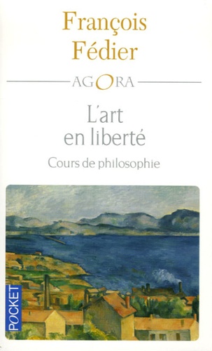 François Fédier - L'art en liberté - Aristote Baudelaire Proust Flaubert Cézanne Kant Matisse Heidegger.