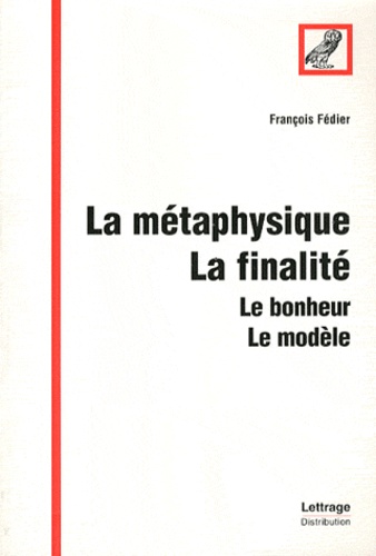 François Fédier - La métaphysique, la finalité - Le bonheur, le modèle.
