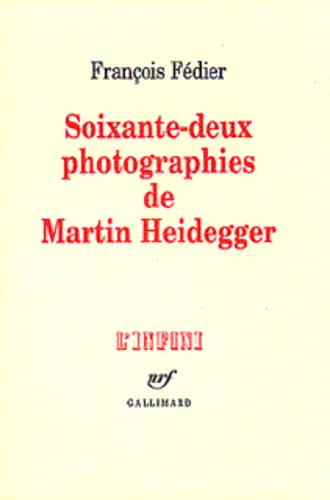 François Fédier - Soixante-deux photographies de Martin Heidegger.