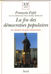François Fejtö - La fin des démocraties populaires - Les chemins du post-communisme.