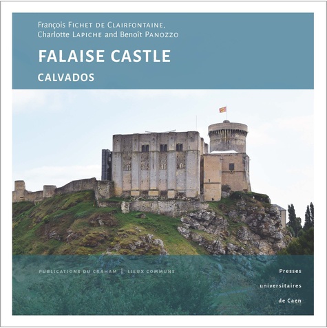François Fichet de Clairfontaine - Falaise Castle (Calvados) - A princely fortress at the heart of Norman history.