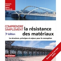 François Fleury et Rémy Mouterde - Comprendre simplement la résistance des matériaux - La structure, principes et enjeux de la conception.