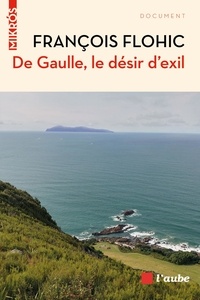 François Flohic - De Gaulle, le désir d'exil.