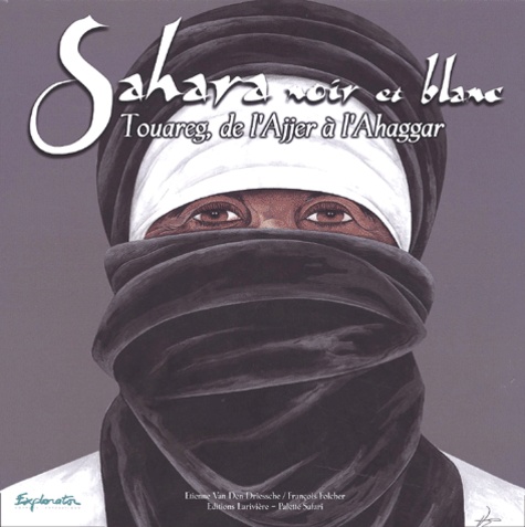 François Folcher et Etienne Van Den Driessche - Sahara Noir Et Blanc. Touareg, De L'Ajjer A L'Ahaggar.