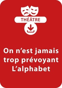 François Fontaine - THEATRALE  : On n'est jamais trop prévoyant ; L'alphabet (8-9 ans) - Un lot 2 pièces à télécharger.