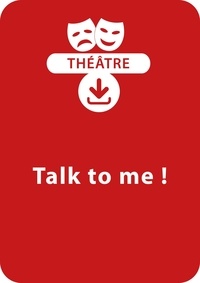 François Fontaine - THEATRALE  : Talk to me ! - Une saynète de théâtre à télécharger.