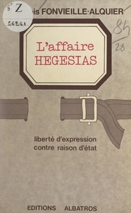 François Fontvieille-Alquier - L'affaire Hégésias - Liberté d'expression contre raison d'État.