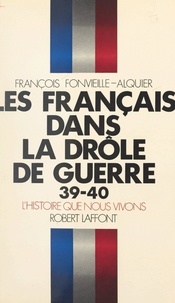 François Fonvieille-Alquier - Les Français dans la Drôle de guerre, 39-40.