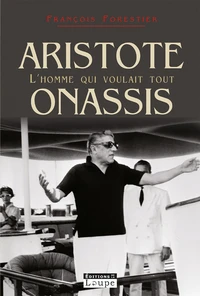 Aristote Onassis, l'homme qui voulait tout