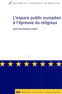 François Foret - L'espace public européen à l'épreuve du religieux.