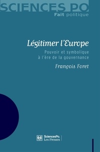 François Foret - Légitimer l'Europe - Pouvoir et symbolique à l'ère de la gouvernance.
