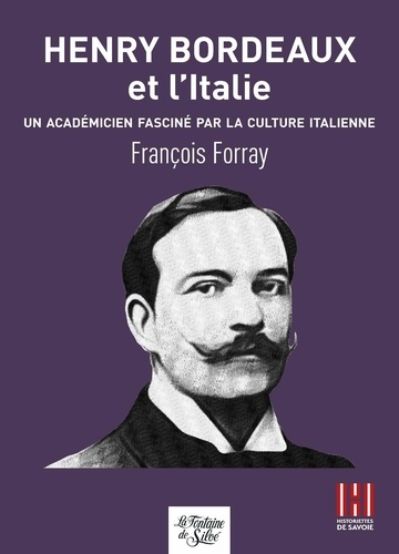 François Forray - Henry Bordeaux et l'Italie - Un académicien fasciné par la culture italienne.