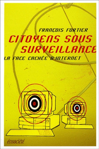 François Fortier - Citoyens Sous Surveillance. La Face Cachee D'Internet.