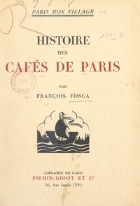 François Fosca et  Collectif - Histoire des cafés de Paris.