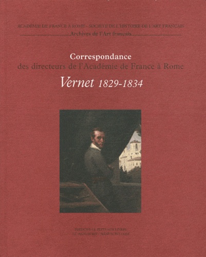François Fossier et Isabelle Chave - Correspondance des directeurs de l'Académie de France à Rome - Tome 5, Horace Vernet 1829-1834.