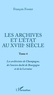 François Fossier - Les archives et l'Etat au XVIIIe siècle - Tome 4, Les archivistes de Champagne, de l'ancien duché de Bourgogne et de Lorraine.