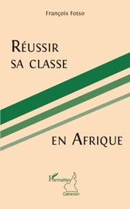 François Fotso - Réussir sa classe en Afrique.