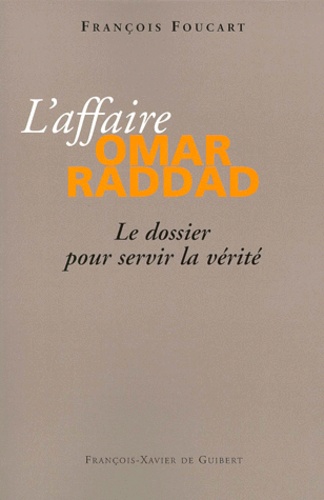François Foucart - L'affaire Omar raddad - Le dossier pour servir la vérité.