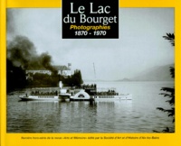 François Fouger et  Collectif - Le Lac Du Bourget. Photographies 1870-1970.