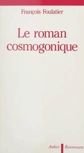 François Foulatier - Le roman cosmogonique.
