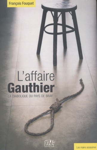 François Fouquet - L'affaire Gauthier - La diabolique du pays de Bray.