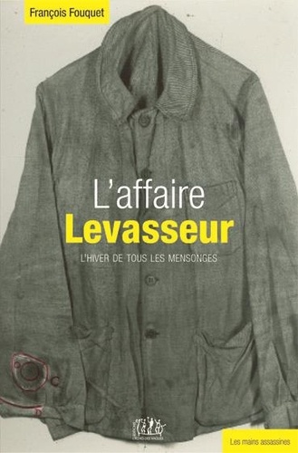 François Fouquet - L'affaire Levasseur - L'hiver de tous les mensonges.