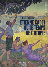 François Fourn - Etienne Cabet ou le temps de l'utopie.