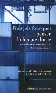 François Fourquet - Penser la longue durée - Contribution à une histoire de la mondialisation, suivi de Le rapport international est toujours dominant.