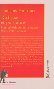François Fourquet - Richesse et puissance - Une généalogie de la valeur (XVIe-XVIIIe siècles).