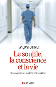 François Fourrier - Le souffle, la conscience et la vie - Chroniques d'un médecin réanimateur.