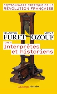 François Furet et Mona Ozouf - Dictionnaire critique de la Révolution française - Tome 5, Interprètes et historiens.