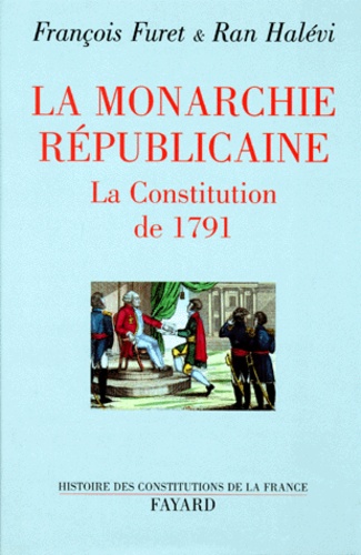 François Furet et Ran Halévi - La Monarchie républicaine. - La constitution de 1791.