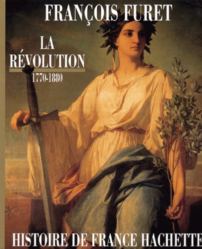 François Furet - La Révolution 1770-1880 - De Turgot à Jules Ferry.
