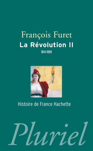 François Furet - La Révolution - Tome 2, Terminer la Révolution, de Louis XVIII à Jules Ferry (1814-1880).