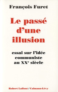 François Furet - Le passé d'une illusion - Essai sur l'idée communiste au XXe siècle.