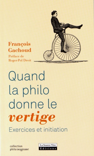 François Gachoud - Quand la philo donne le vertige - Exercices et initiation.