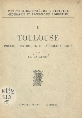 Toulouse. Précis historique et archéologique