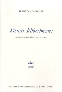 François Galichet - Mourir délibérément ? - Pour une sortie réfléchie de la vie.