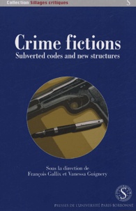 François Gallix et Vanessa Guignery - Crimes Fictions - Subverted Codes and New Structures.