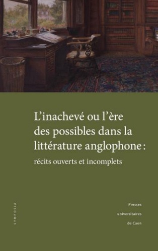 François Gallix et Armelle Parey - L'inachevé ou l'ère des possibles dans la littérature anglophone - Récits ouverts et incomplets.