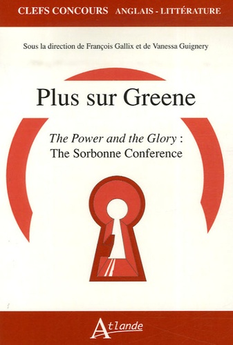 François Gallix et Vanessa Guignery - Plus sur Greene - The Power and the Glory : The Sorbonne Conference.