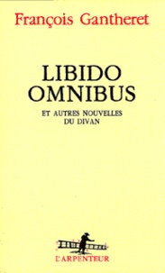François Gantheret - Libido omnibus - Et autres nouvelles du divan.