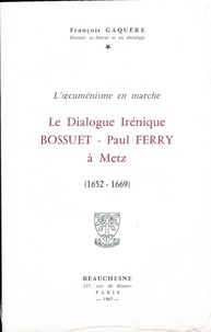 François Gaquère - Le dialogue irénique Bossuet-Paul Ferry à Metz (1652-1669).
