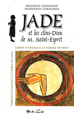 François Garagnon - Jade et les clins-dieu de M. Saint-Esprit - Esprit d'enfance et parole de Dieu.