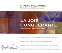 François Garagnon et Madeleine Garagnon - La joie conquérante - Apologie de l'ardeur de vivre.