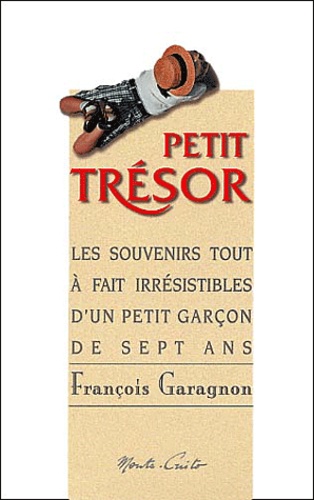 François Garagnon - Petit Tresor. Les Souvenirs Tout A Fait Irresistibles D'Un Petit Garcon De Sept Ans.